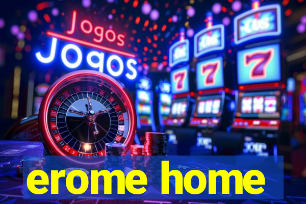 erome home